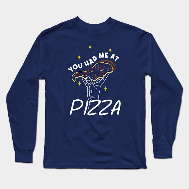 You Had Me at Pizza Long Sleeve T-Shirt by Kimprut